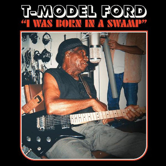 T-Model Ford — I Was Born In A Swamp