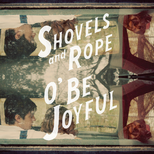 Shovels and Rope —O Be Joyful