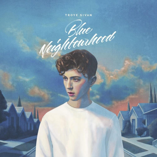 Troye Sivan — Blue Neighbourhood