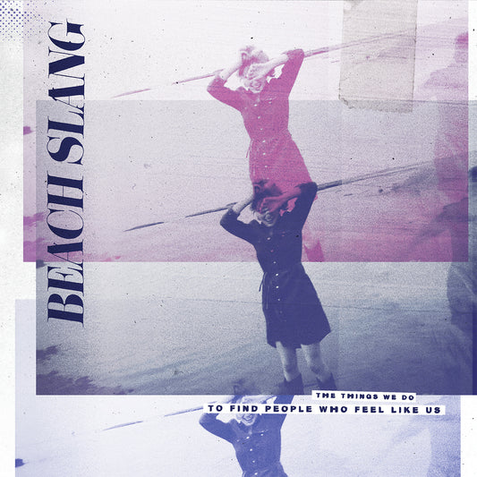Beach Slang — The Things We Do To Find People Who Feel Like Us